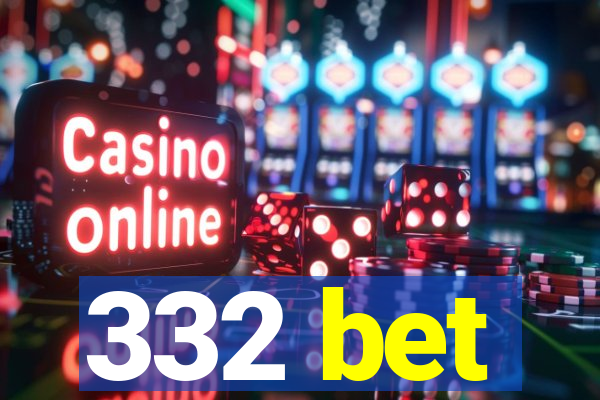 332 bet